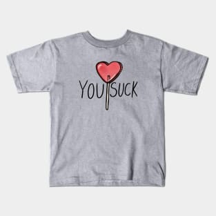 YOU SUCK valentine Kids T-Shirt